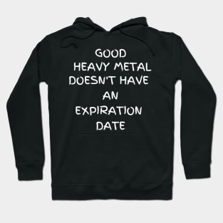 Good Heavy Metal doesn't have an expiration date Hoodie